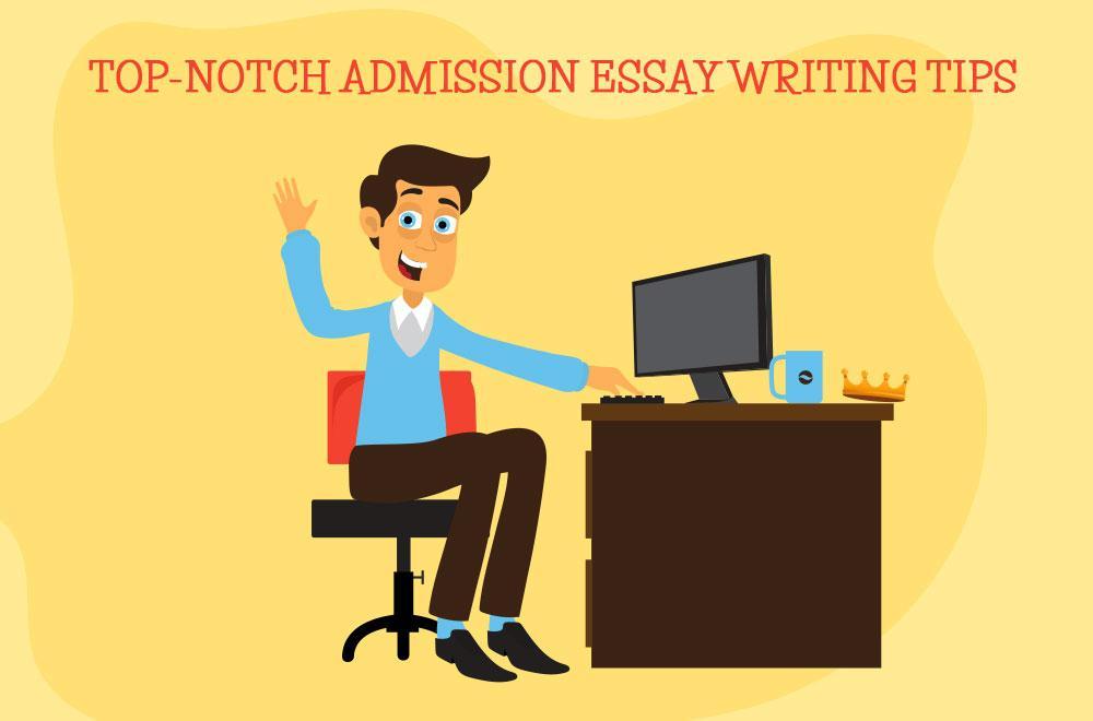 Top-Notch Admission Essay Writing Tips